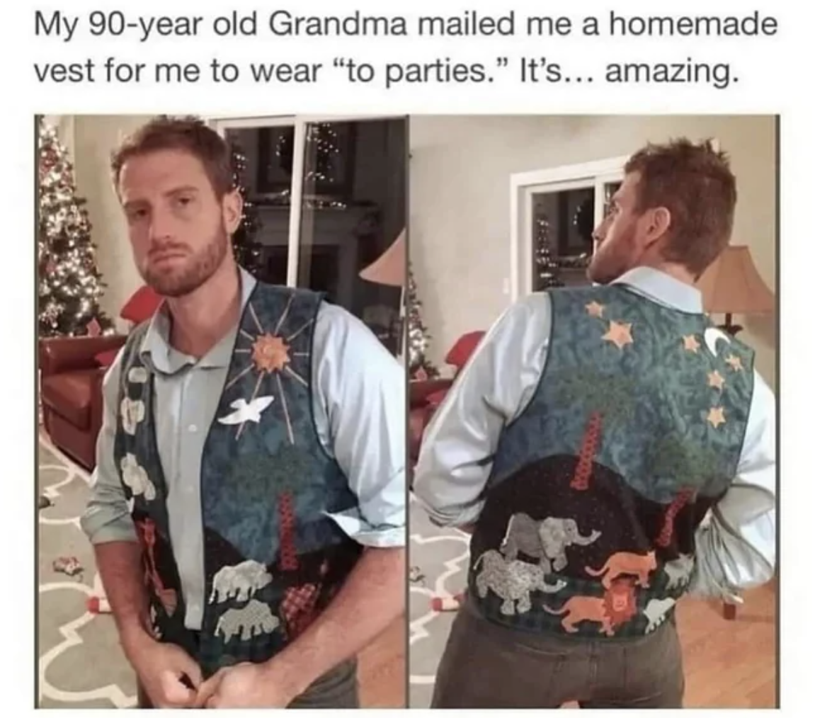 old grandma meme - My 90year old Grandma mailed me a homemade vest for me to wear "to parties." It's... amazing. 12000